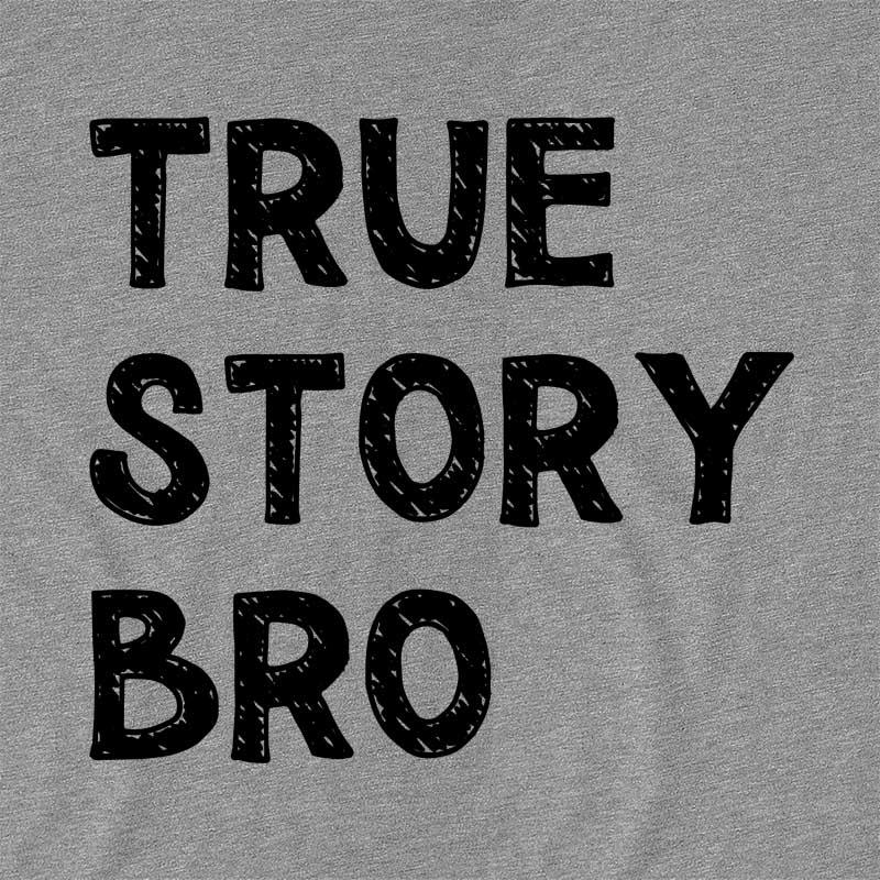True Story Bro