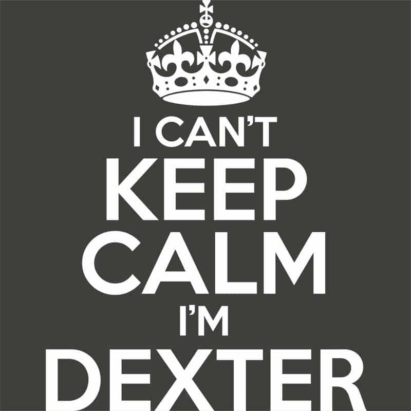 I Can't Keep Calm Dexter
