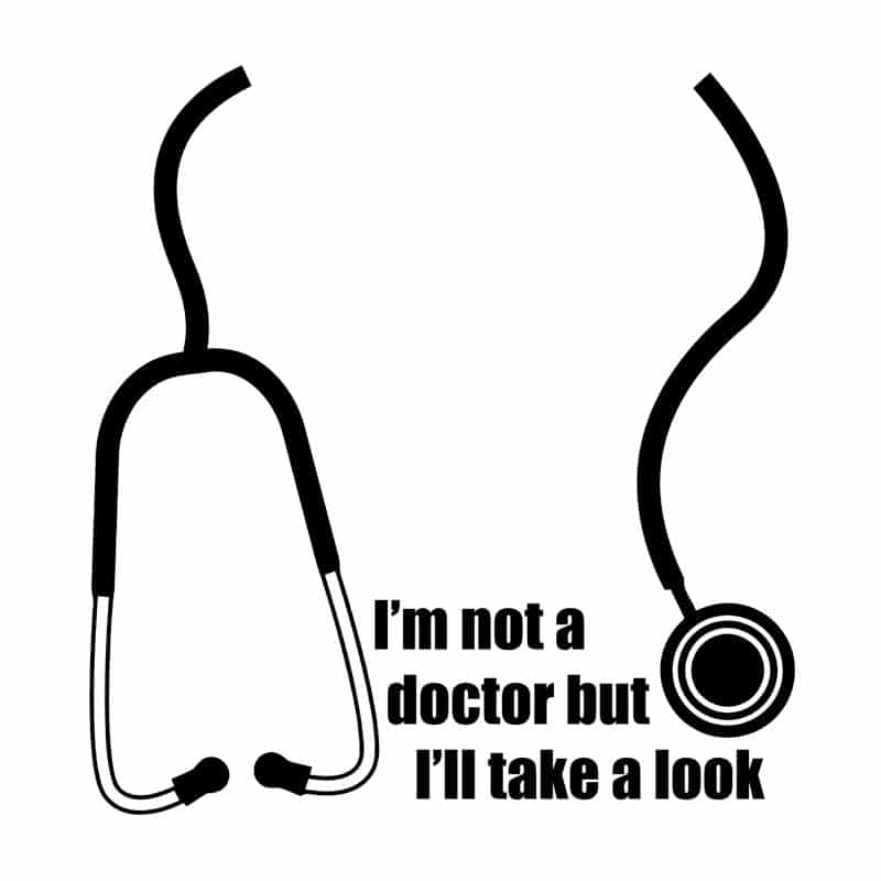 I'm Not A Doctor But Ill Take A Look