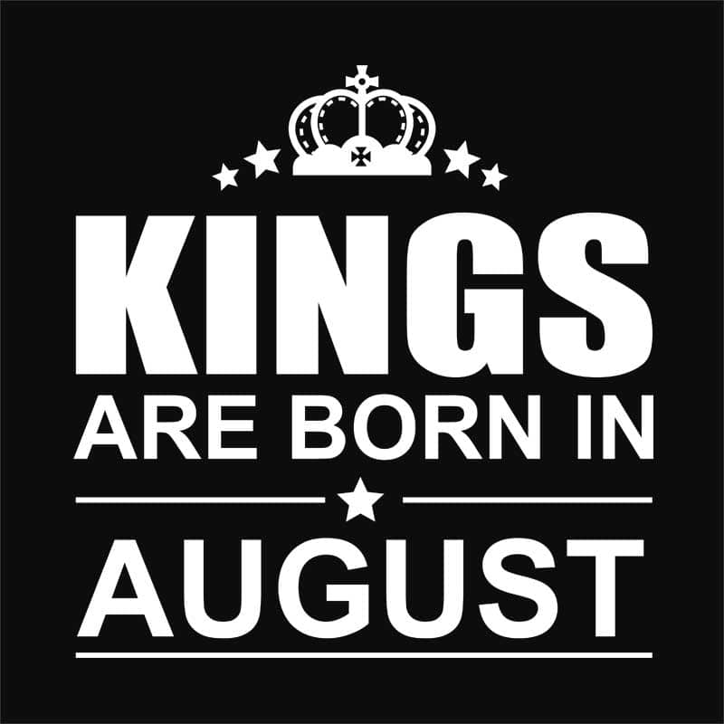 Kings are born in August