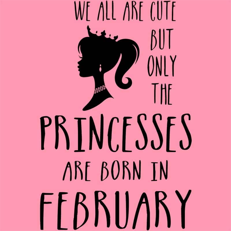 Princesses are born in February
