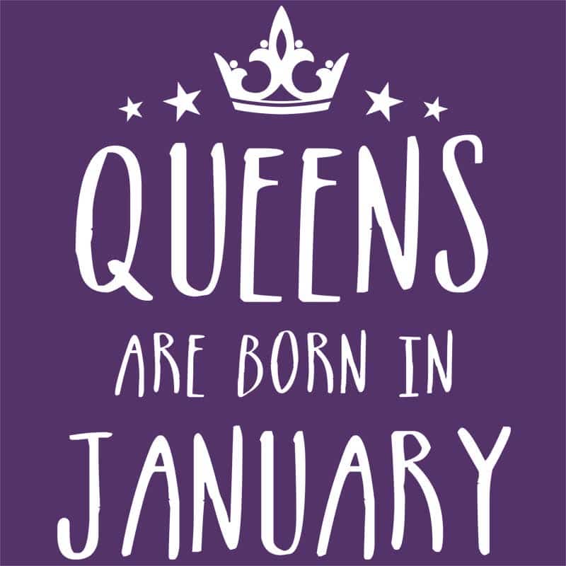 Queens are born in January