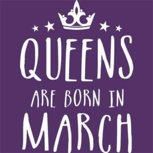 Queens are born in March - Design preview