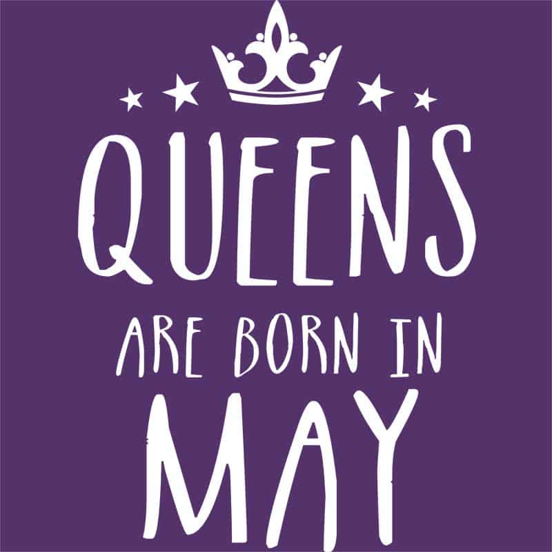 Queens are born in May