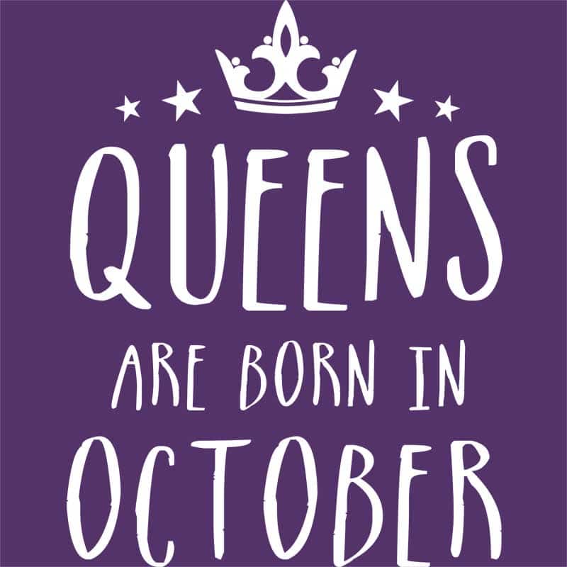 Queens are born in October