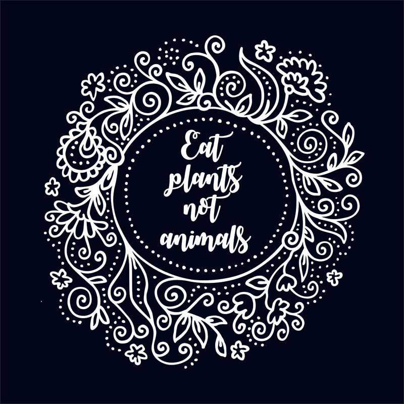 Eat plants not animals