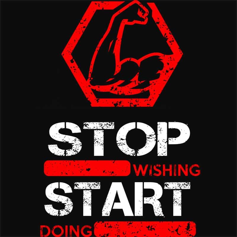 Stop wishing start doing
