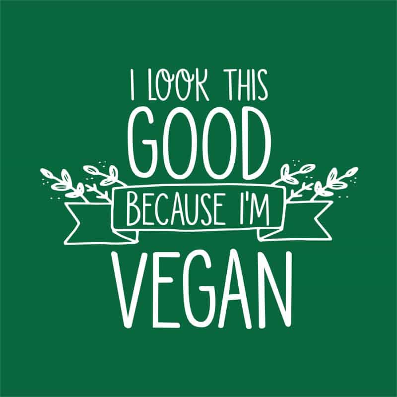 I look this good because I'm vegan