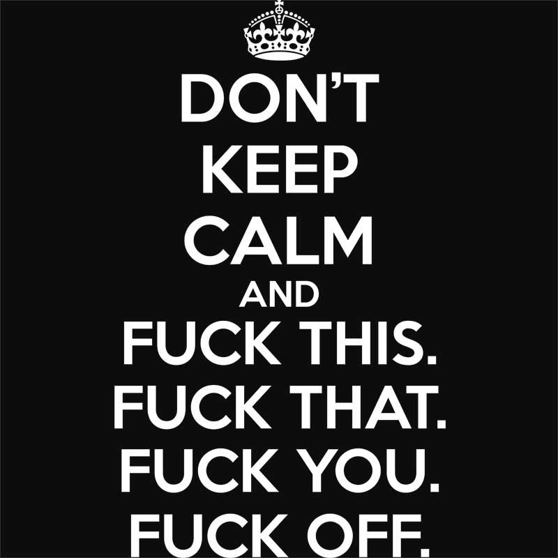 Don't keep calm fuck
