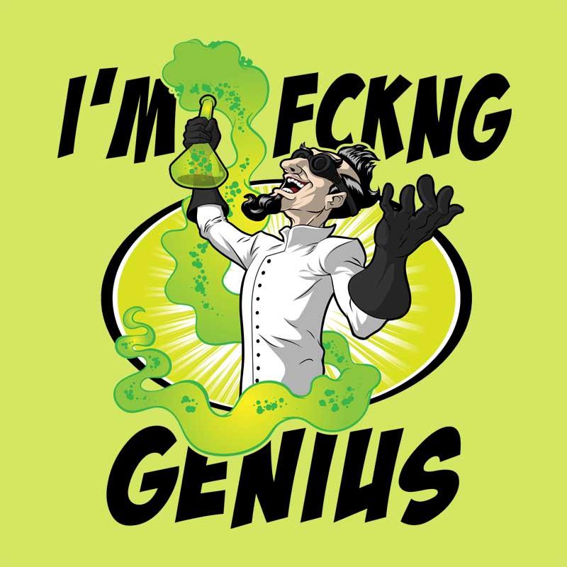 I'm fckng genius