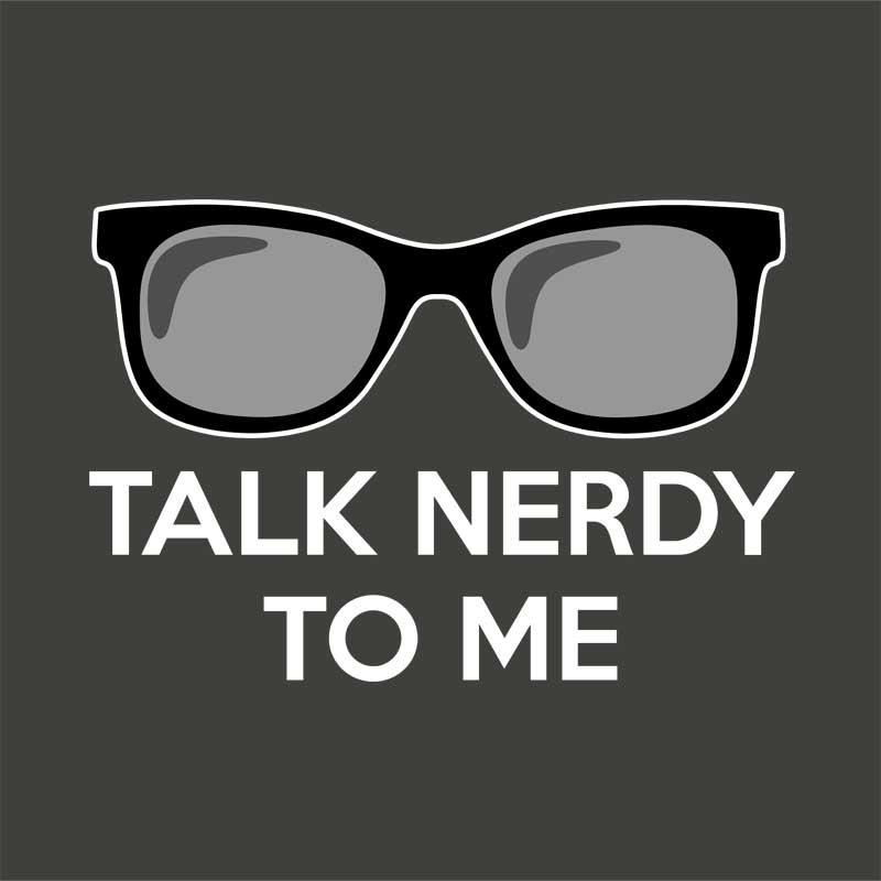 Talk nerdy to me