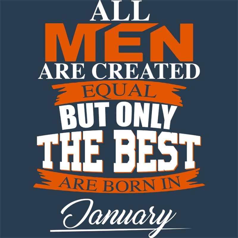 Only The Best Are Born In January
