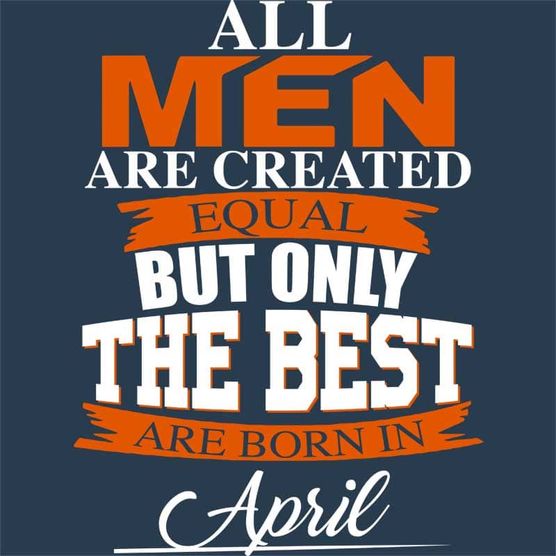 Only The Best Are Born In April