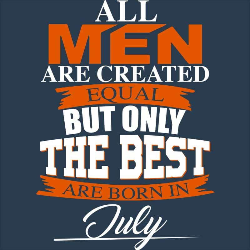 Only The Best Are Born In July