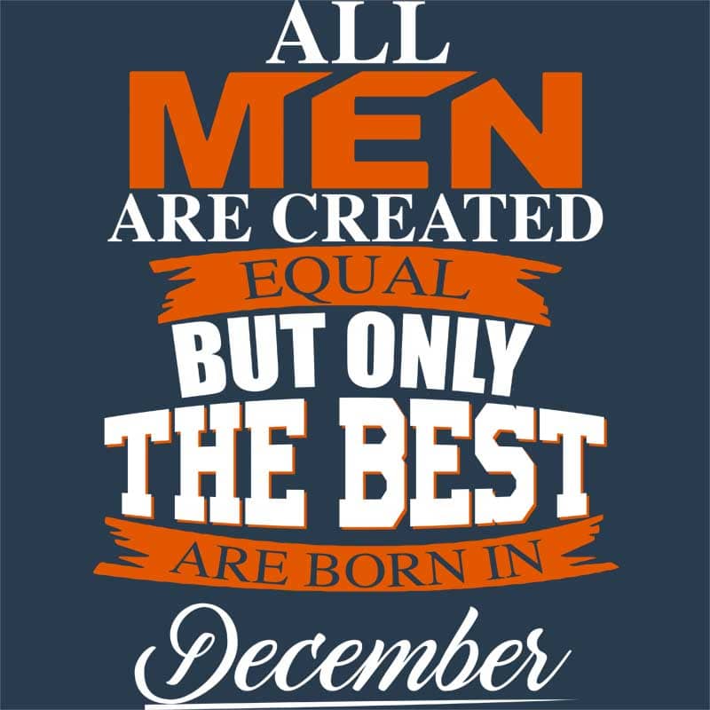 Only The Best Are Born In December