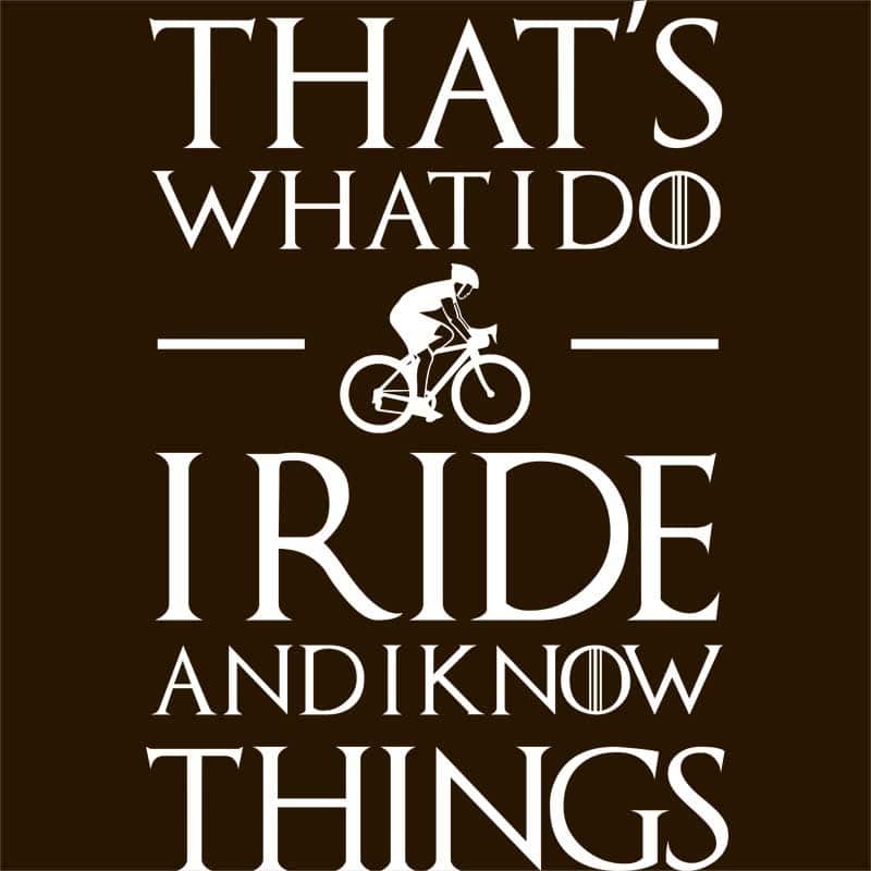 I Ride and I Know Things
