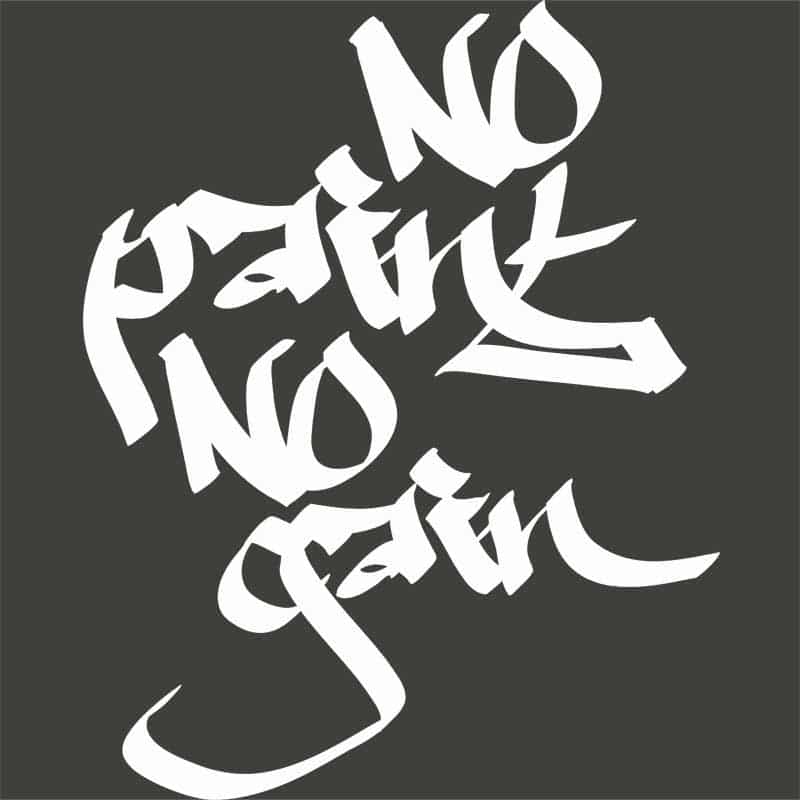 No pain no gain