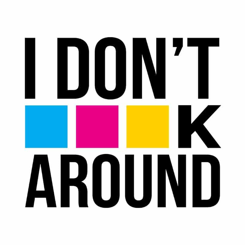 I don't CMYK around