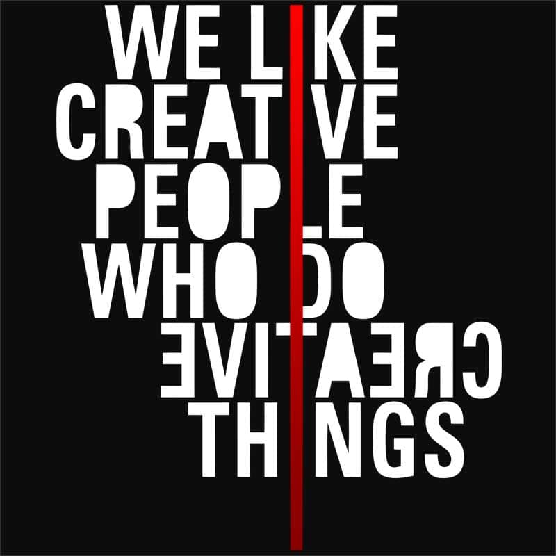We like creative people