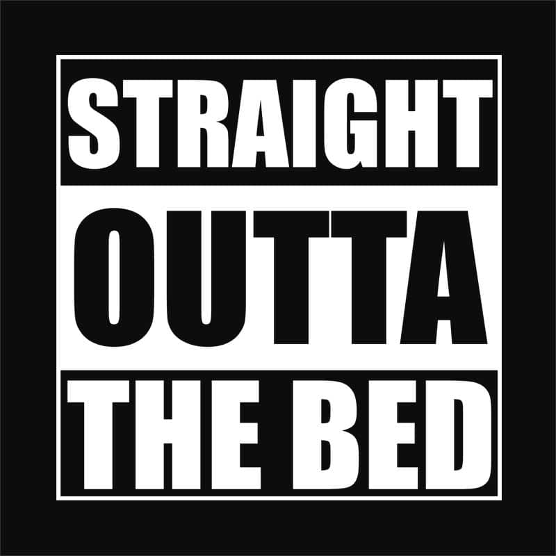 Straight outta bed