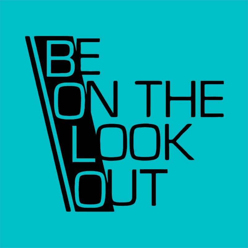 Be on the look out