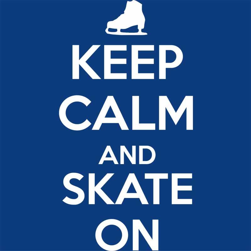 Keep calm and skate on