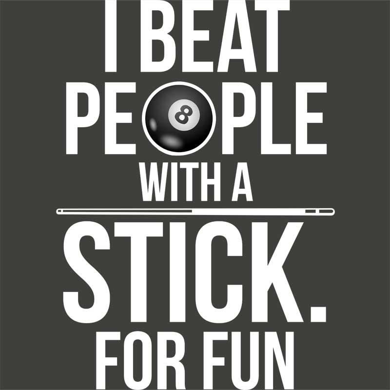 I beat people with a stick