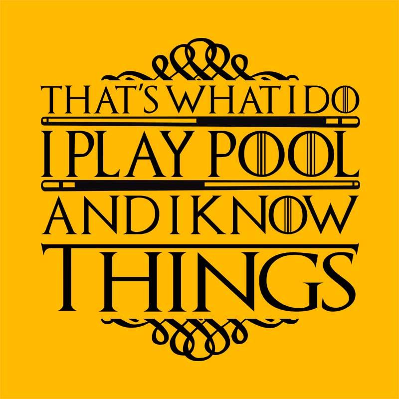I play pool and I know things