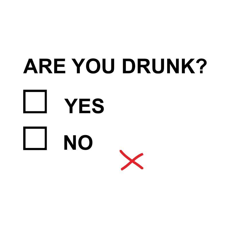 Are you drunk?