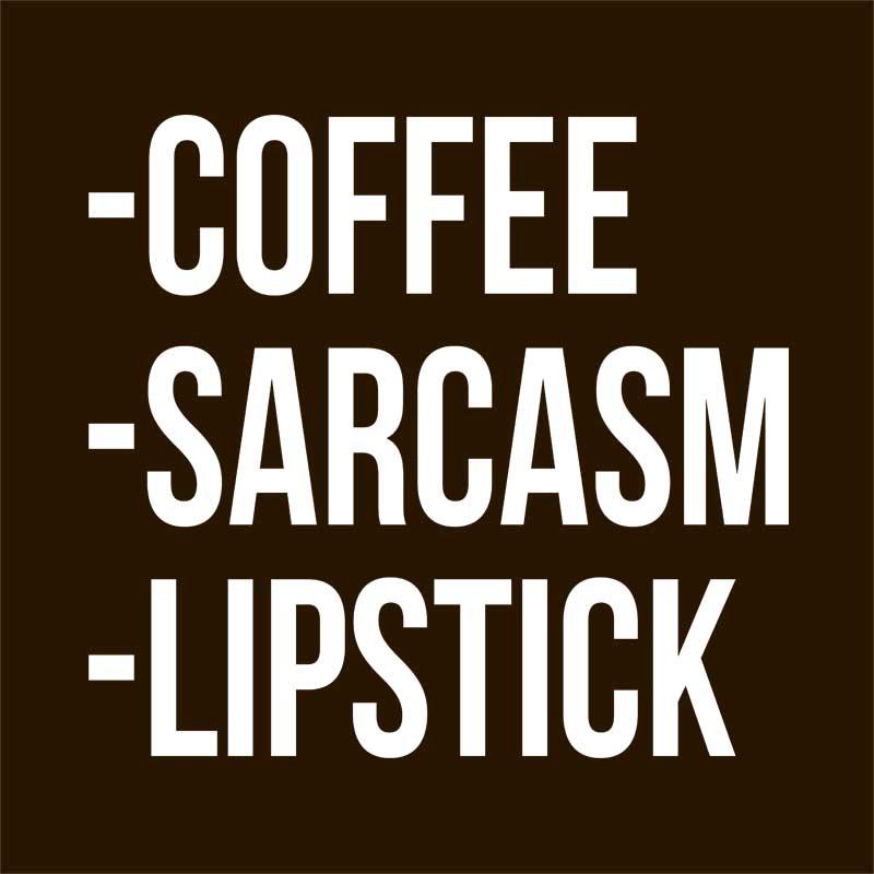 Coffee, sarcasm, lipstick